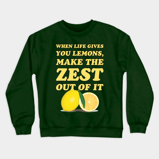 When life gives you lemons, make the zest out of it - cool and funny lemon pun Crewneck Sweatshirt by punderful_day